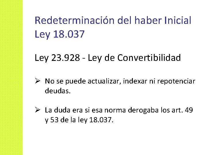 Redeterminación del haber Inicial Ley 18. 037 Ley 23. 928 - Ley de Convertibilidad