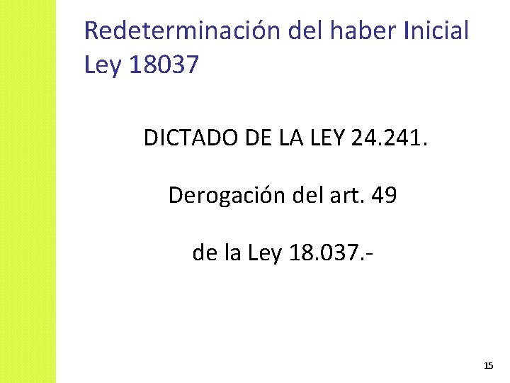 Redeterminación del haber Inicial Ley 18037 DICTADO DE LA LEY 24. 241. Derogación del