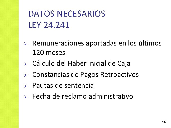 DATOS NECESARIOS LEY 24. 241 Ø Ø Ø Remuneraciones aportadas en los últimos 120