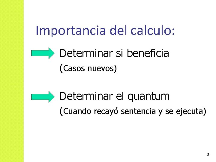 Importancia del calculo: Determinar si beneficia (Casos nuevos) Determinar el quantum (Cuando recayó sentencia