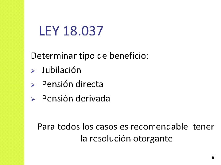 LEY 18. 037 Determinar tipo de beneficio: Ø Jubilación Ø Pensión directa Ø Pensión