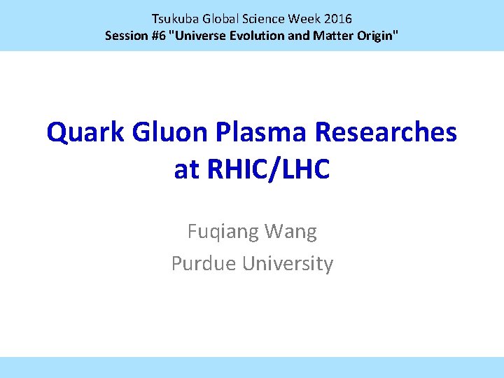 Tsukuba Global Science Week 2016 Session #6 "Universe Evolution and Matter Origin" Quark Gluon