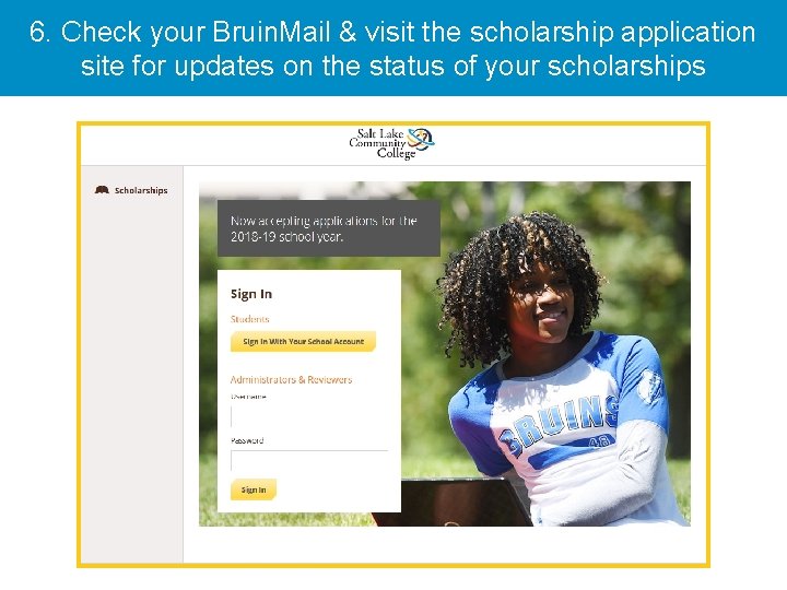 6. Check your Bruin. Mail & visit the scholarship application site for updates on