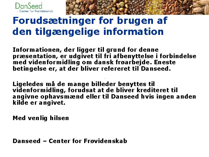 Forudsætninger for brugen af den tilgængelige information Informationen, der ligger til grund for denne