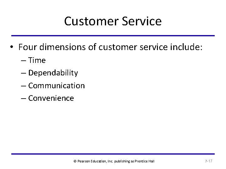 Customer Service • Four dimensions of customer service include: – Time – Dependability –