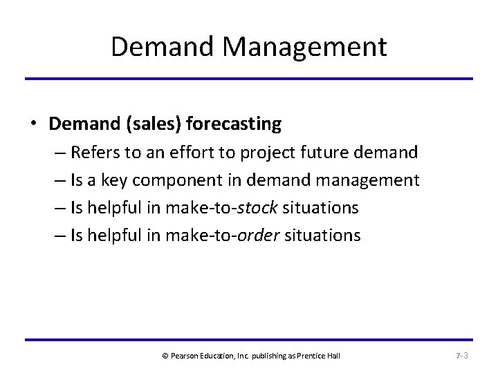 Demand Management • Demand (sales) forecasting – Refers to an effort to project future