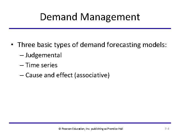 Demand Management • Three basic types of demand forecasting models: – Judgemental – Time