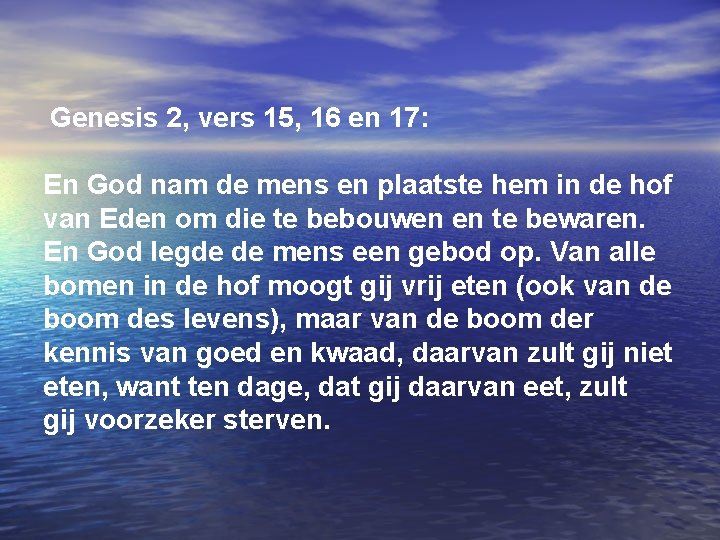 Genesis 2, vers 15, 16 en 17: En God nam de mens en plaatste