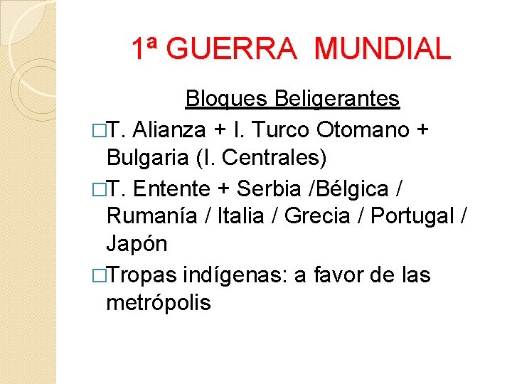 1ª GUERRA MUNDIAL Bloques Beligerantes �T. Alianza + I. Turco Otomano + Bulgaria (I.