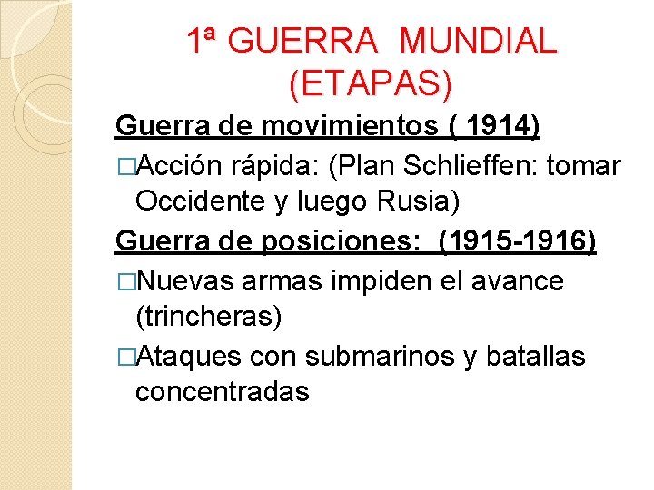 1ª GUERRA MUNDIAL (ETAPAS) Guerra de movimientos ( 1914) �Acción rápida: (Plan Schlieffen: tomar