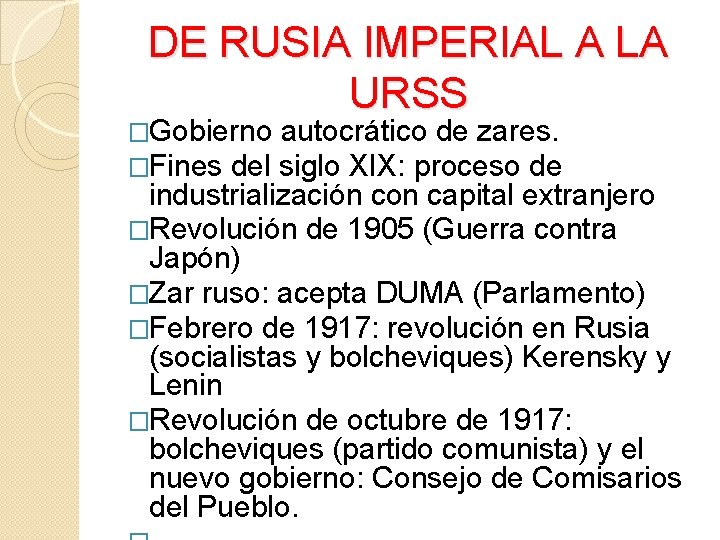DE RUSIA IMPERIAL A LA URSS �Gobierno autocrático de zares. �Fines del siglo XIX: