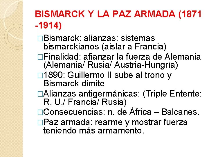 BISMARCK Y LA PAZ ARMADA (1871 -1914) �Bismarck: alianzas: sistemas bismarckianos (aislar a Francia)