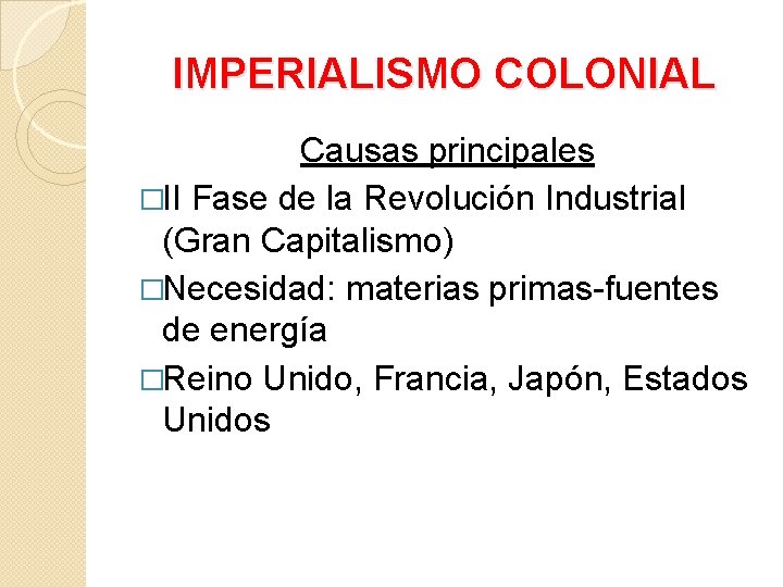 IMPERIALISMO COLONIAL Causas principales �II Fase de la Revolución Industrial (Gran Capitalismo) �Necesidad: materias