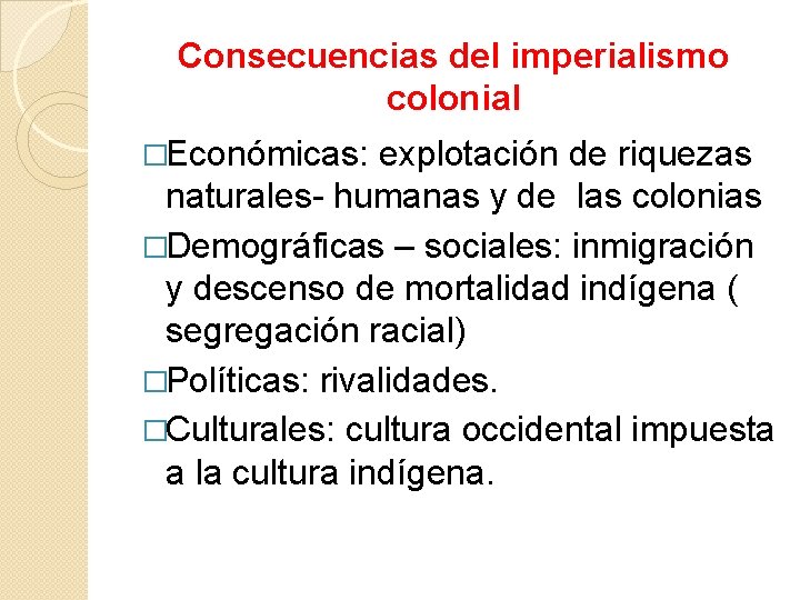 Consecuencias del imperialismo colonial �Económicas: explotación de riquezas naturales- humanas y de las colonias