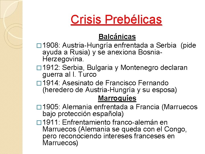Crisis Prebélicas Balcánicas � 1908: Austria-Hungría enfrentada a Serbia (pide ayuda a Rusia) y