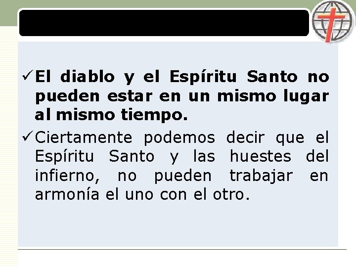 LOGO ü El diablo y el Espíritu Santo no pueden estar en un mismo