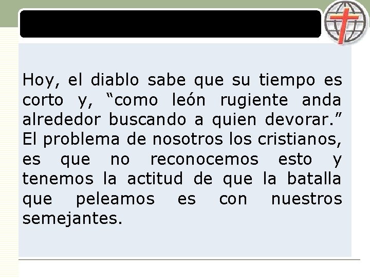 LOGO Hoy, el diablo sabe que su tiempo es corto y, “como león rugiente