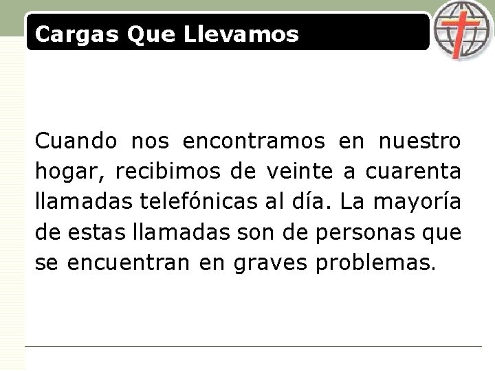 Cargas Que Llevamos LOGO Cuando nos encontramos en nuestro hogar, recibimos de veinte a