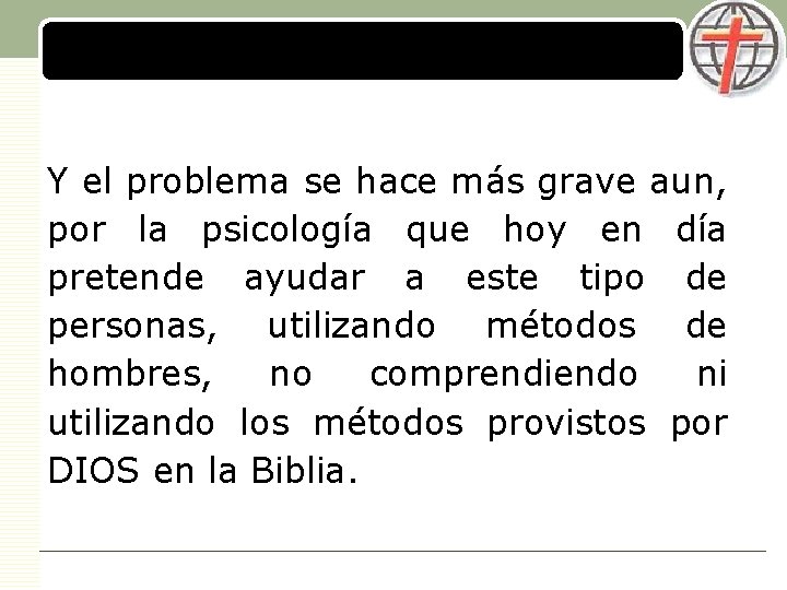 LOGO Y el problema se hace más grave aun, por la psicología que hoy