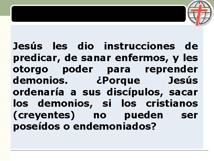 LOGO Jesús les dio instrucciones de predicar, de sanar enfermos, y les otorgo poder