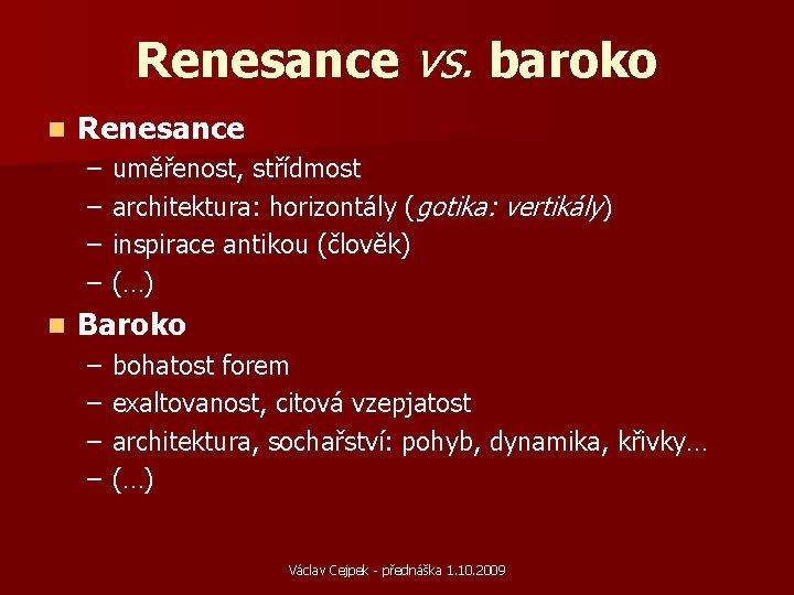 Renesance vs. baroko n Renesance – – n uměřenost, střídmost architektura: horizontály (gotika: vertikály)