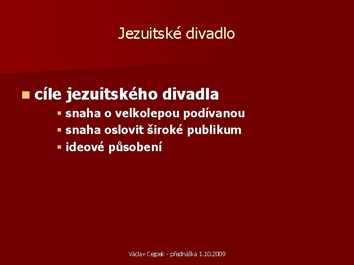 Jezuitské divadlo n cíle jezuitského divadla § snaha o velkolepou podívanou § snaha oslovit