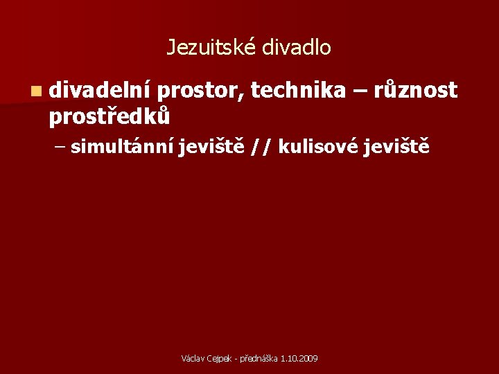 Jezuitské divadlo n divadelní prostor, technika – různost prostředků – simultánní jeviště // kulisové