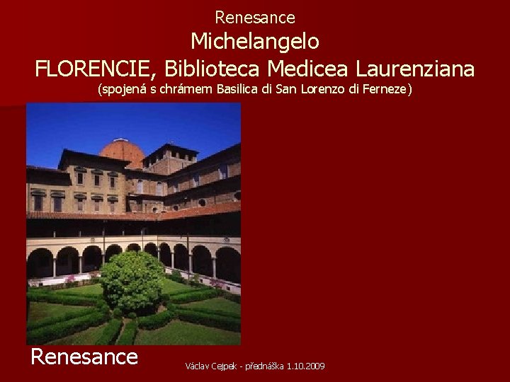 Renesance Michelangelo FLORENCIE, Biblioteca Medicea Laurenziana (spojená s chrámem Basilica di San Lorenzo di