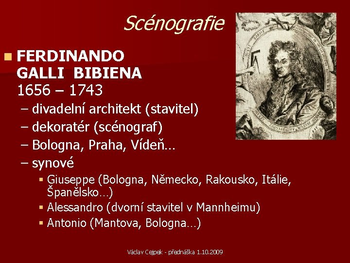 Scénografie n FERDINANDO GALLI BIBIENA 1656 – 1743 – divadelní architekt (stavitel) – dekoratér