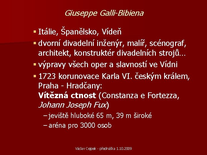 Giuseppe Galli-Bibiena § Itálie, Španělsko, Vídeň § dvorní divadelní inženýr, malíř, scénograf, architekt, konstruktér