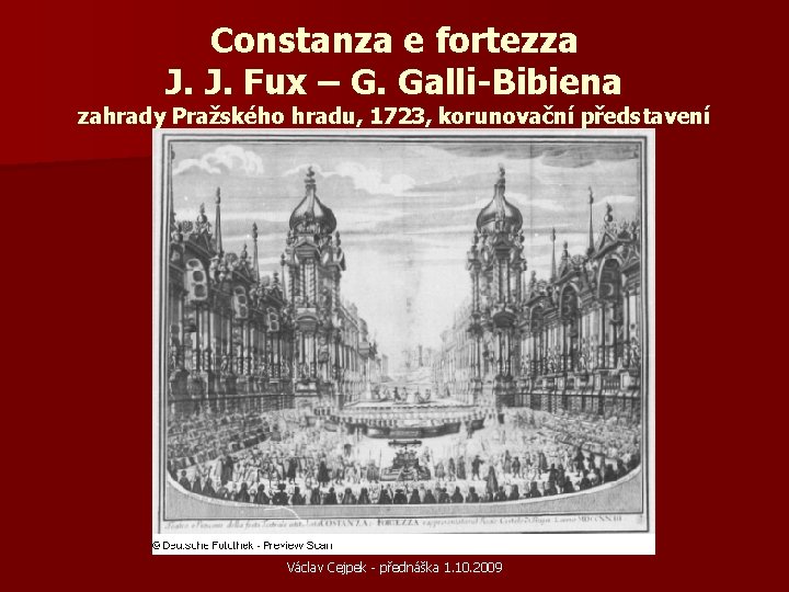 Constanza e fortezza J. J. Fux – G. Galli-Bibiena zahrady Pražského hradu, 1723, korunovační