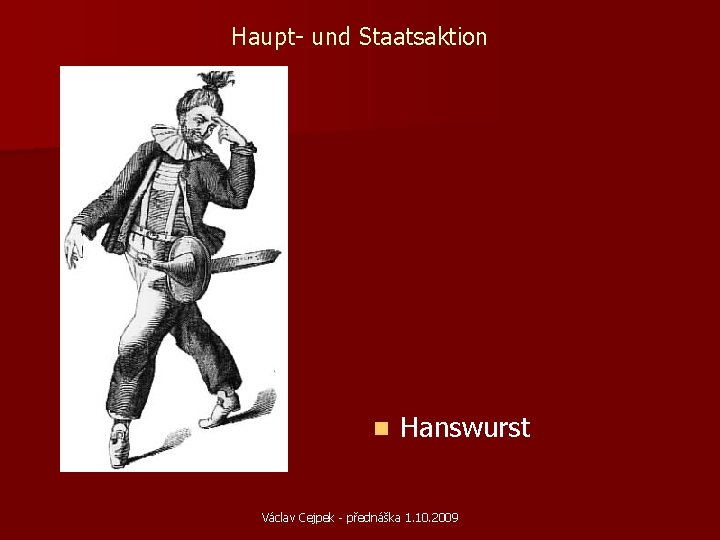 Haupt- und Staatsaktion n Hanswurst Václav Cejpek - přednáška 1. 10. 2009 