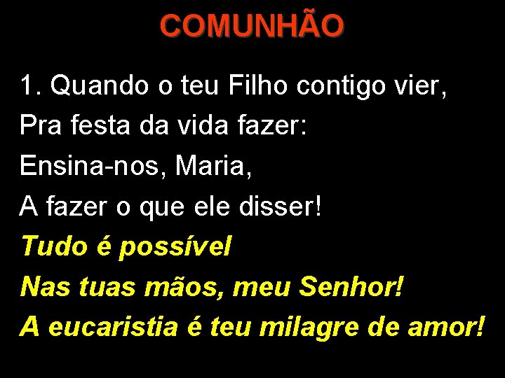 COMUNHÃO 1. Quando o teu Filho contigo vier, Pra festa da vida fazer: Ensina-nos,