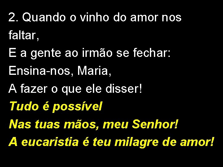 2. Quando o vinho do amor nos faltar, E a gente ao irmão se