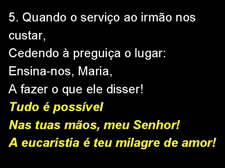 5. Quando o serviço ao irmão nos custar, Cedendo à preguiça o lugar: Ensina-nos,