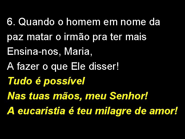6. Quando o homem em nome da paz matar o irmão pra ter mais