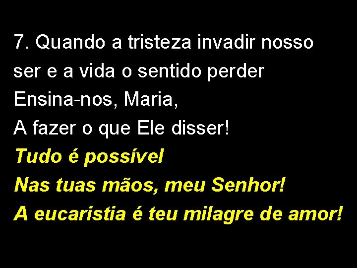 7. Quando a tristeza invadir nosso ser e a vida o sentido perder Ensina-nos,