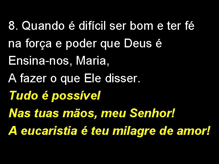 8. Quando é difícil ser bom e ter fé na força e poder que