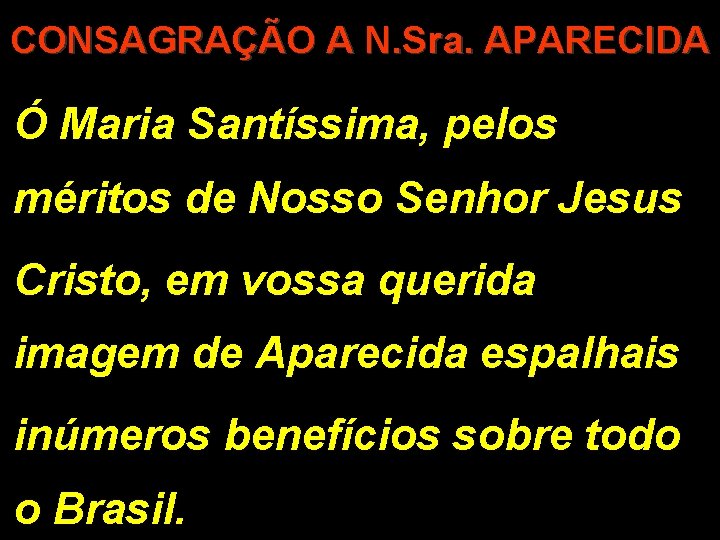 CONSAGRAÇÃO A N. Sra. APARECIDA Ó Maria Santíssima, pelos méritos de Nosso Senhor Jesus