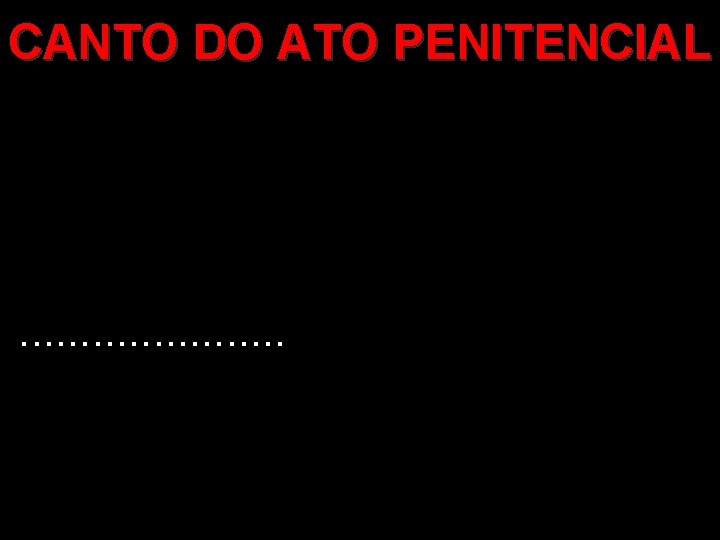 CANTO DO ATO PENITENCIAL . . 