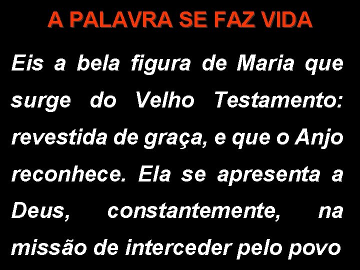 A PALAVRA SE FAZ VIDA Eis a bela figura de Maria que surge do