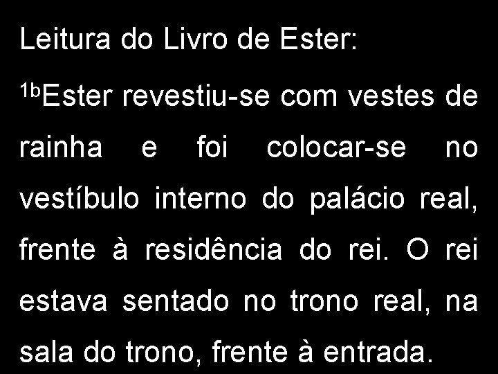 Leitura do Livro de Ester: 1 b. Ester rainha revestiu-se com vestes de e