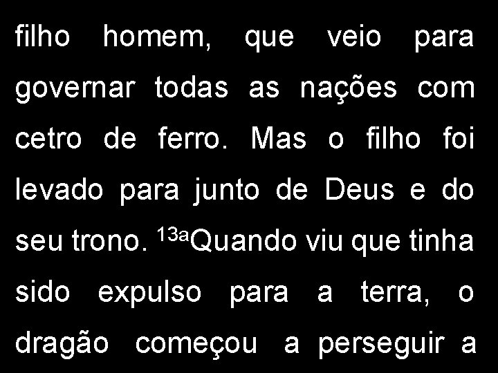 filho homem, que veio para governar todas as nações com cetro de ferro. Mas