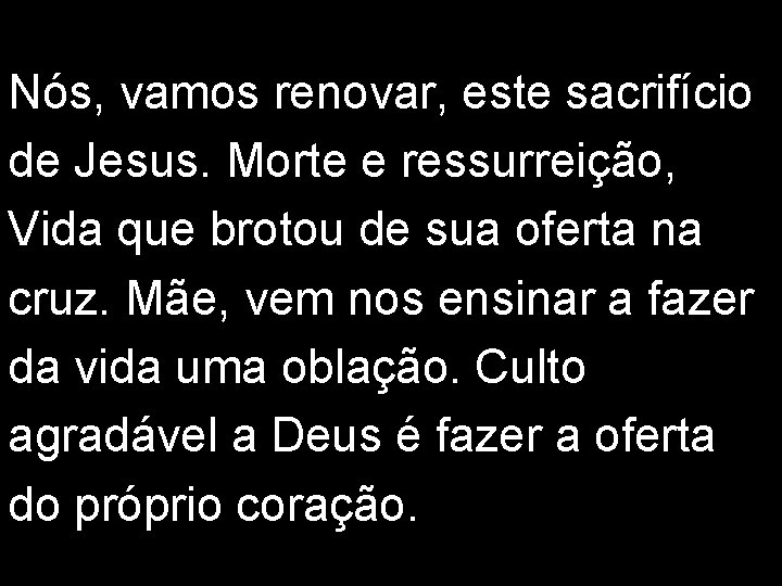 Nós, vamos renovar, este sacrifício de Jesus. Morte e ressurreição, Vida que brotou de