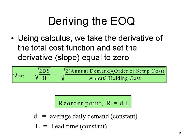 Deriving the EOQ • Using calculus, we take the derivative of the total cost