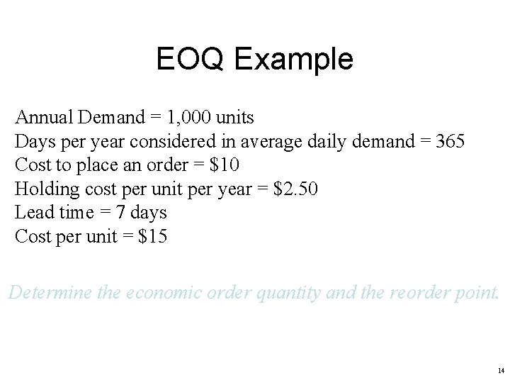 EOQ Example Annual Demand = 1, 000 units Days per year considered in average