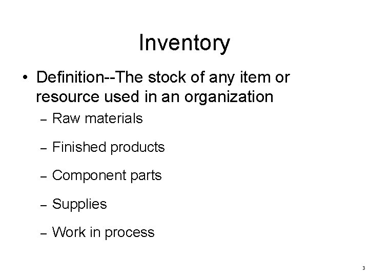 Inventory • Definition--The stock of any item or resource used in an organization –