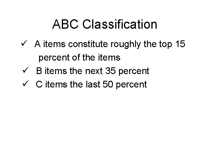 ABC Classification ü A items constitute roughly the top 15 percent of the items