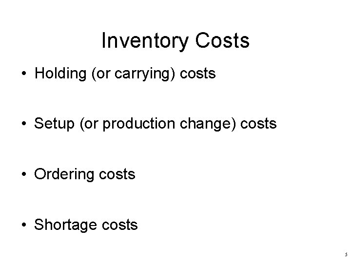 Inventory Costs • Holding (or carrying) costs • Setup (or production change) costs •