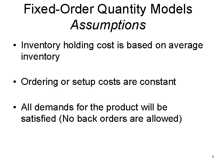 Fixed-Order Quantity Models Assumptions • Inventory holding cost is based on average inventory •
